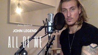 John Legend - All of me (Cover) Felix Hahnsch