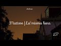 La misma luna - Matisse - Lyrics /Letra