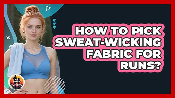 How To Pick Sweat-Wicking Fabric For Runs?