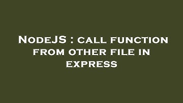NodeJS : call function from other file in express