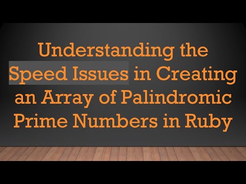 Understanding the Speed Issues in Creating an Array of Palindromic Prime Numbers in Ruby