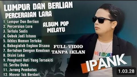 LUMPUR DAN BERLIAN -PERCERAIAN LARA-IPANK FUL ALBUM TERBARU 2025|LAGU POP MELAYU TERBAIK 2025