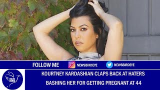 Kourtney Kardashian claps back at haters bashing her for getting pregnant at 44