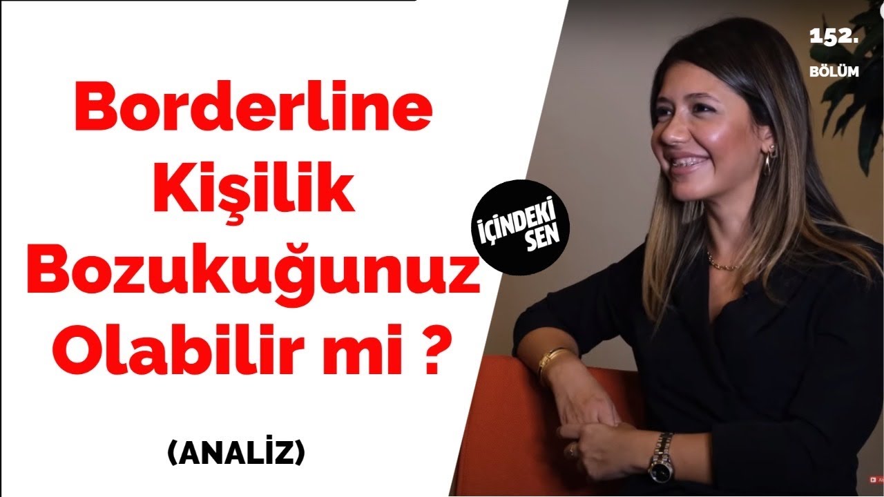 Borderline Kişilik Bozukluğunuz Olabilir Mi? (152.Bölüm)