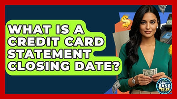 What Is A Credit Card Statement Closing Date? - Ask Your Bank Teller