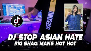 DJ BIG SHAQ || STOP ASIAN HATE (BIG SHAQ MANS HOT HOT) VIRAL TIKTOK 2022