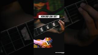 How bad ☹️can I be🎸