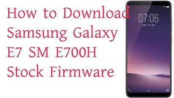 Download Samsung Galaxy E7 SM E700H Stock Firmware