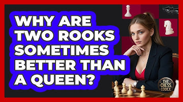 Why Are Two Rooks Sometimes Better Than A Queen?