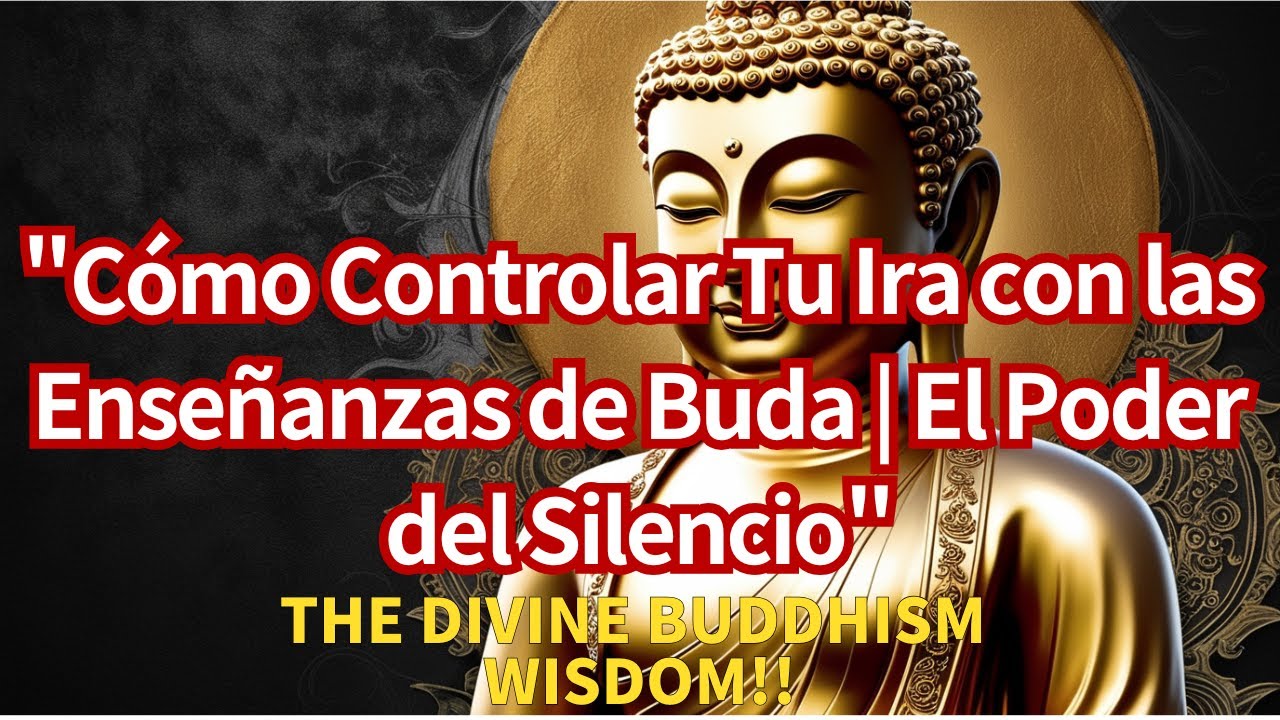 Cómo Controlar Tu Ira con las Enseñanzas de Buda | El Poder del ...