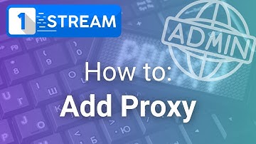 1-Stream | Admin Panel - How To Add Proxy