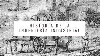 HISTORIA DE LA INGENIERÍA INDUSTRIAL