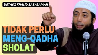 Tidak Perlu Meng Qadha Sholat Yang Ditinggalkan Bertahun-tahun - Ustadz Khalid Basalamah