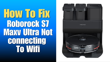 Roborock S7 Maxv Ultra Not connecting To Wifi - How To Fix