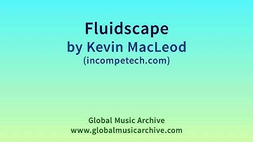 Fluidscape by Kevin MacLeod 1 HOUR