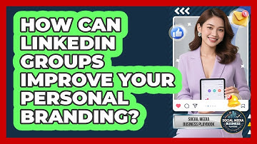 How Can LinkedIn Groups Improve Your Personal Branding? - Social Media Business Playbook