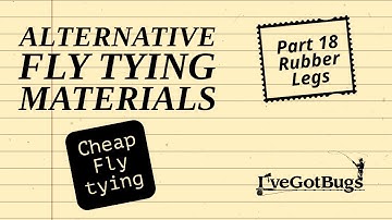 Alternative Fly Tying Materials, Part 18 Rubber Legs.  Cheap Fly Tying Materials.