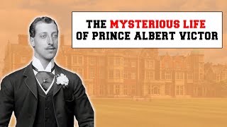The MYSTERIOUS LIFE of a British PRINCE | Prince Albert Victor, Duke of Clarence and Avondale
