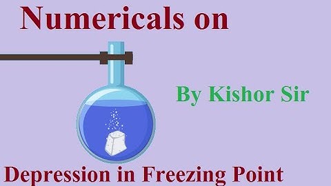 SOLUTION & COLLIGATIVE PROPERTY || SESSION - 20 : Numericals On Depression in Freezing Point.