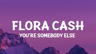 flora cash - You're Somebody Else (Lyrics)  [1 Hour Version] Khan Letra