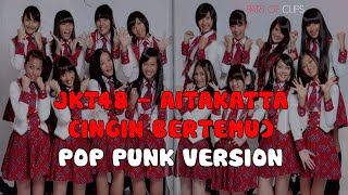 JKT48 - Aitakatta Pop Punk Cover Ingin Bertemu Lirik / Lyrics