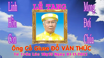 Lễ Tang Ông Cố Giuse ĐỖ VĂN THỨC Từ trần: 01.11.2021