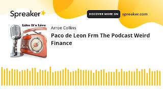 Paco de Leon Frm The Podcast Weird Finance