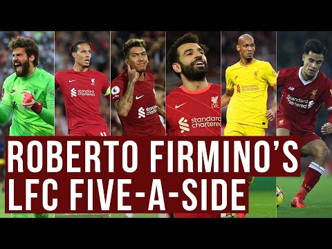 Roberto Firmino's Ultimate LFC Five-A-Side Team | "Only five!? Aye Yai Yai!" - Roberto Firmino's Ultimate LFC Five-A-Side Team | "Only five!? Aye Yai Yai!"