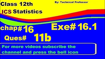 2nd Year Statistics, Ch 16, Exercise 16.1 Question 11b  , 12th Class Statistics lecture in urdu
