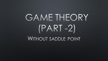 GAME THEORY (Part -2) Operations Research