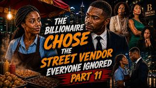 (Part 11) The Billionaire Chose the Street Vendor Everyone Ignored