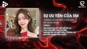 Sự Ưu Tiên Của Em (RIN Music Remix) - Lê Gia Bảo x Thái Học | Em Dành Sự Ưu Tiên Để Em Lo Cho Remix