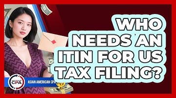 Who Needs An ITIN For US Tax Filing? - Asian American CPA