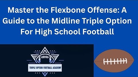 Master the Flexbone Offense: A Guide to the Midline Triple Option For High School Football