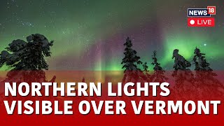 Northern Lights In Vermont LIVE | 'Severe' Solar Storm Brings Northern Lights To Vermont | N18L