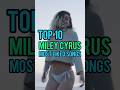 Top 10 Miley Cyrus&#39; Most Liked Songs #mileycyrus