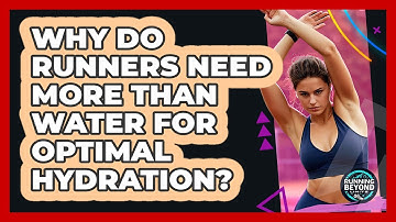 Why Do Runners Need More Than Water For Optimal Hydration? - Running Beyond Limits