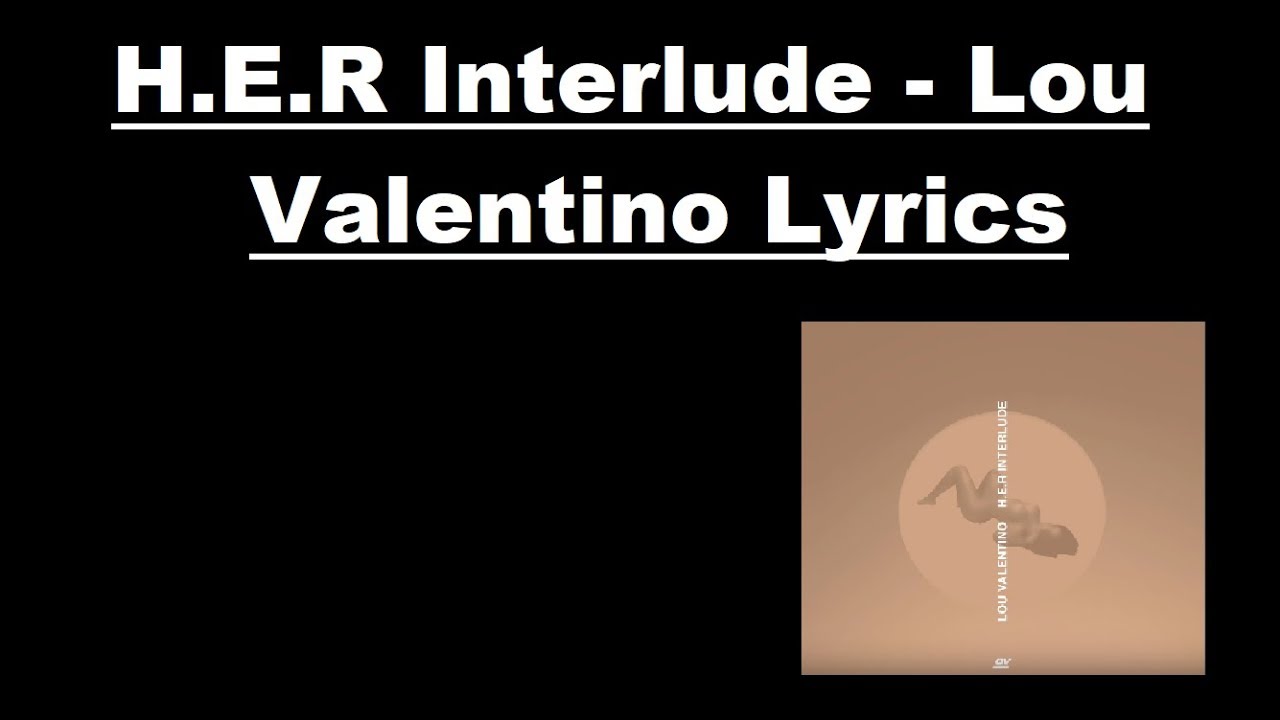 H.E.R Interlude - Lou Valentino Lyrics