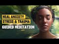 A guided meditation to heal from anxiety stress and trauma  sonia choquette mindvalley meditation