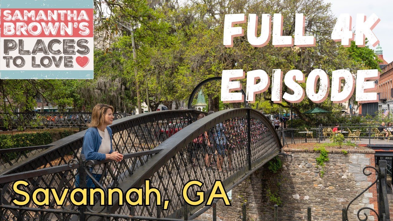 Savannah, Georgia - Samantha Brown's Places to Love FULL 4K EPISODE