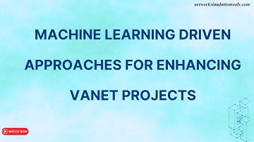 Machine Learning Driven Approaches for Enhancing VANET Projects