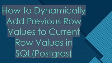 How to Dynamically Add Previous Row Values to Current Row Values in SQL(Postgres)
