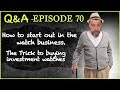 Q&A #70 How to Start a Watch Business? Should You Invest in Watches?