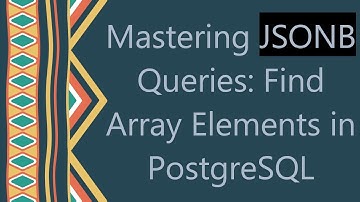 Mastering JSONB Queries: Find Array Elements in PostgreSQL
