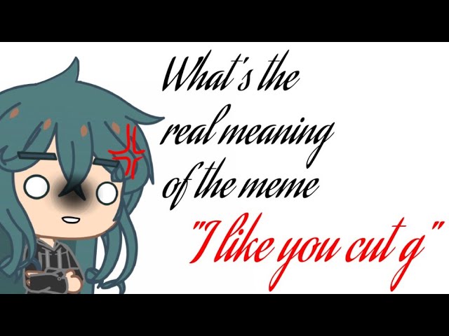 What Is The Real Meaning Of The Meme I Like You Cut G Shitpost Youtube What Is The Real Meaning Of The Meme I Like You Cut G Shitpost Youtube