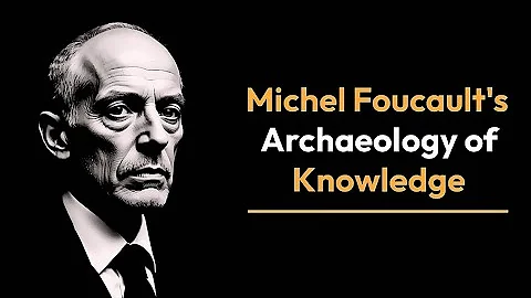Michel Foucault Archaeology of Knowledge explained | Foucault's theory of knowledge