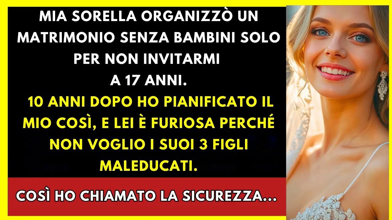 Mia Sorella Fece Un Matrimonio Senza Bambini Per Non Invitarmi A 18 Anni 10 Anni Dopo Ho Pianificato