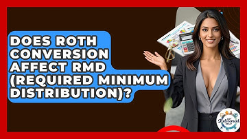 Does Roth Conversion Affect RMD (Required Minimum Distribution)? - Get Retirement Help