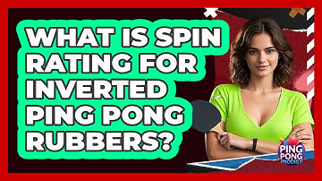 What Is Spin Rating For Inverted Ping Pong Rubbers? - Ping Pong Prodigy