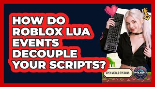 How Do Roblox Lua Events Decouple Your Scripts - Open World Tycoons